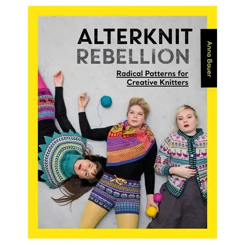 Alterknit Rebellion: Radical Patterns For Creative Knitters