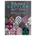 The Big Book of Latvian Mittens: 100 Knitting Patterns and Charts For Colourwork Mittens and More