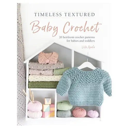 Timeless Textured Baby Crochet: 20 Heirloom Crochet Patterns For Babies and Toddlers